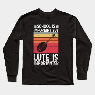 School Is Important But lute Is Importanter Funny Long Sleeve T-Shirt